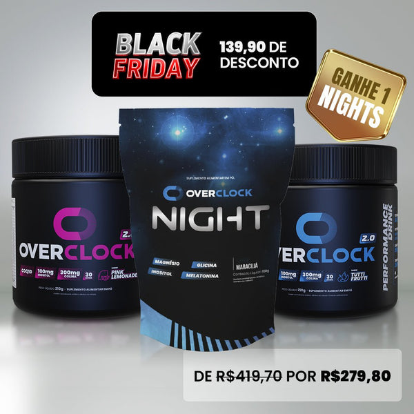 BLACK FRIDAY: Compre 2 Overclock GANHE O NIGHT - DESCONTO AUTOMÁTICO NO CHECKOUT
